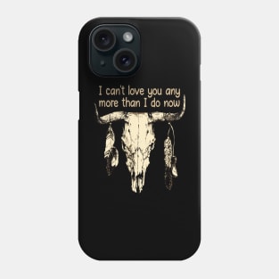 I Can't Love You Any More Than I Do Now Quotes Music Bull-Skull Phone Case