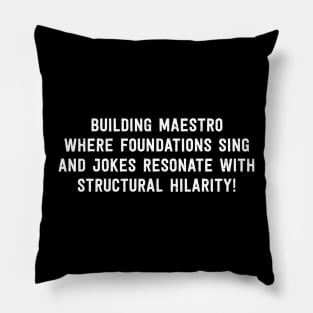 Building Maestro Where Foundations Sing and Jokes Resonate with Structural Hilarity! Pillow