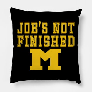 Michigan Job's Not Finished Pillow