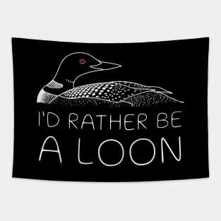 I'd Rather Be A Loon Tapestry