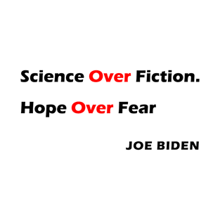 We Choose Science over Fiction Hope over Fear Joe Biden 2020 Quote T-Shirt