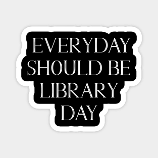 Everyday Should Be Library Day v2 Magnet