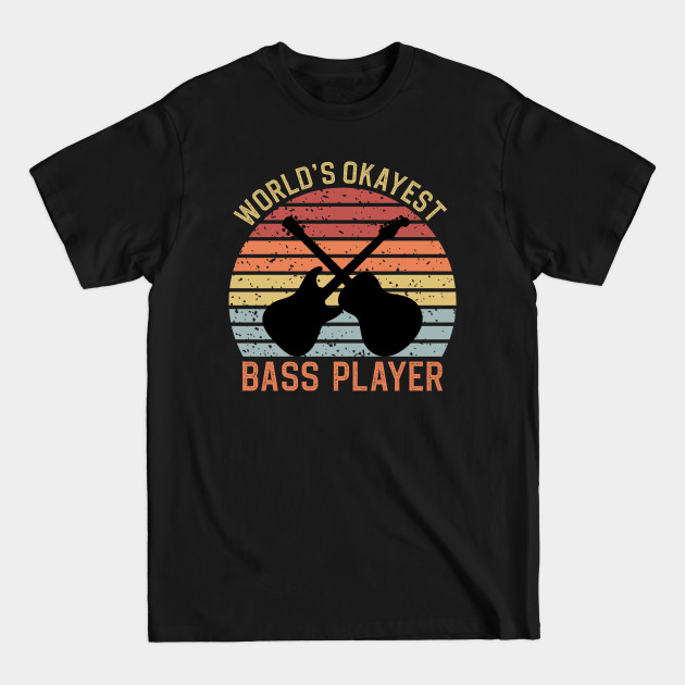 Discover Worlds Okayest Bass Player - Worlds Okayest Bass Player - T-Shirt