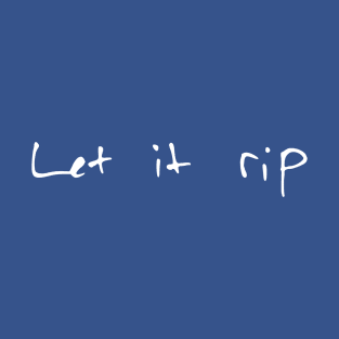 Let it rip T-Shirt