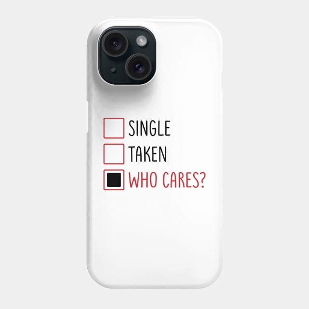 Single Taken Who Cares? Phone Case by MZeeDesigns