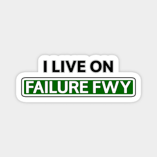I live on Failure Fwy Magnet