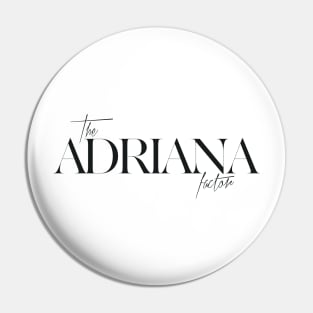 The Adrianna Factor Pin