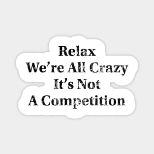 Relax We’re All Crazy Magnet