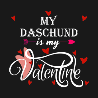 My Daschund Is My Valentine - Valentines Day Dog Lover T-Shirt