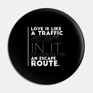 Love is like a traffic jam Pin