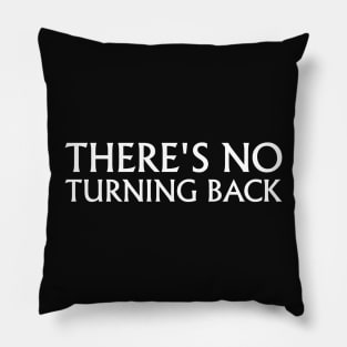 There's No Turning Back Pillow