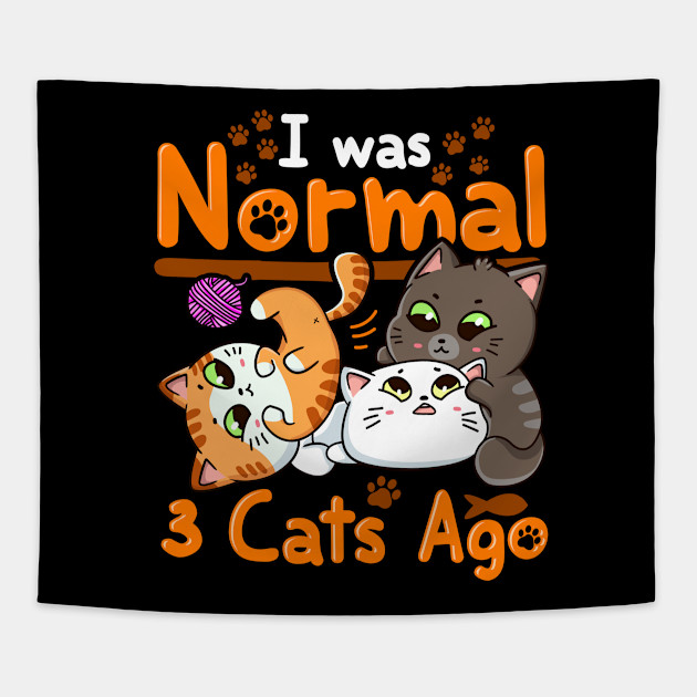 Cute Funny I Was Normal Three Cats Ago Kittens Cat Mom Af