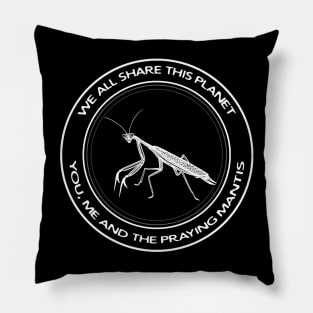 Praying Mantis - We All Share This Planet - insect design Pillow