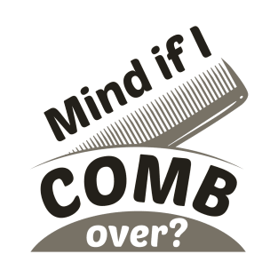 Mind If I Comb Over T-Shirt