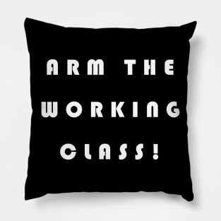 Arm the Working Class Pillow