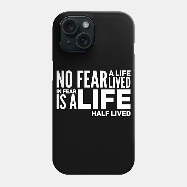 No fear - a life lived in fear is a life half lived Phone Case by WordFandom