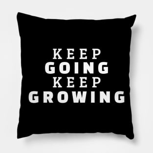 Keep Going Keep Growing Pillow