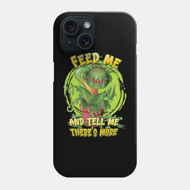 Feed me and tell me there's more for Venus Fly Trap fans Phone Case by Graphic Duster