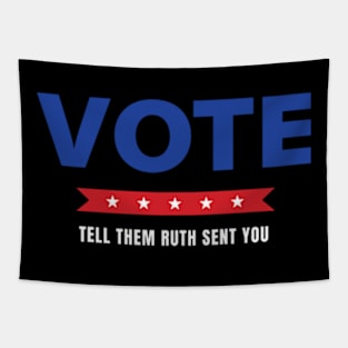 Vote Tell Them Ruth Sent You - Election Vote 2024 Tapestry