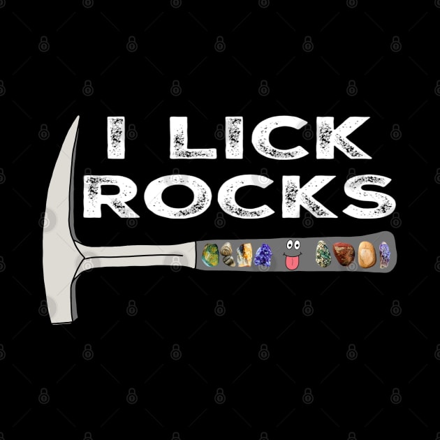 I LICK ROCKS Funny Geology Rockhound Geologist Rockhounding by Laura Rucker