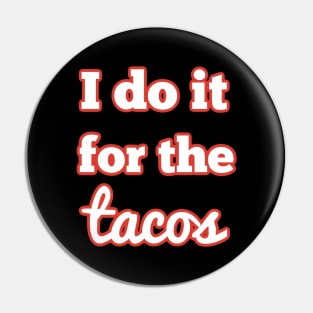 I do it for the tacos Pin