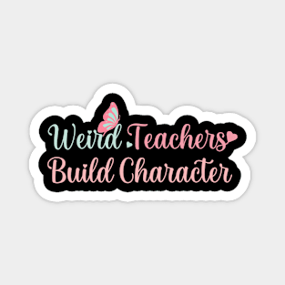 Teacher for Women Weird Teachers Build Character Funny Teacher Life Graphic Magnet