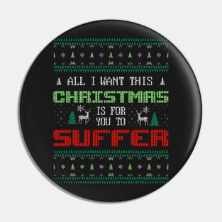 All I Want This Christmas Is For You To Suffer Pin