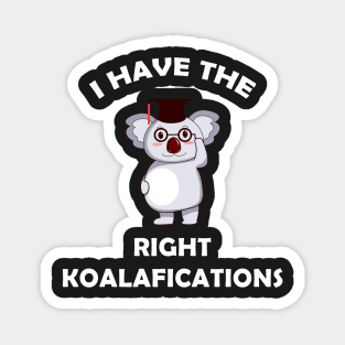 I Have The Right Koalafications Magnet