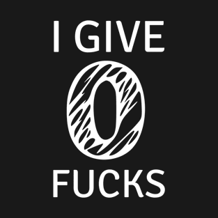 I Give Zero Fucks T-Shirt