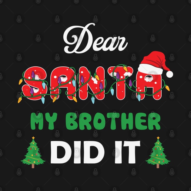 Dear Santa My Brother Did It Funny Christmas by MZeeDesigns