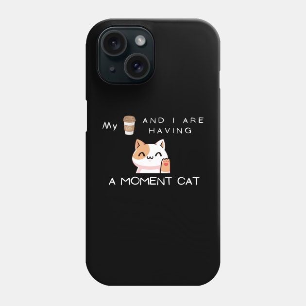 My coffee and I are having a moment cat Phone Case by TheHigh