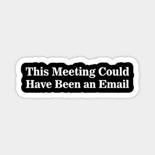 this Meeting Could Have Been an Email Magnet