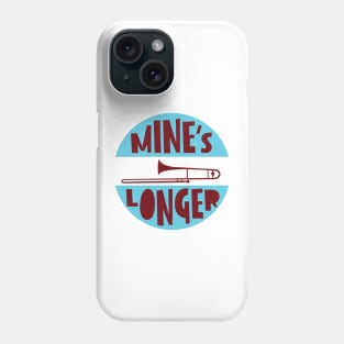 Mine's Longer Phone Case