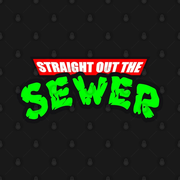 STRAIGHT OUT THE SEWER by BG305