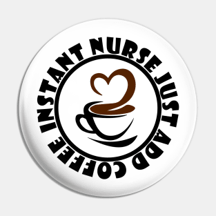 Instant Nurse Just Add Coffee Pin