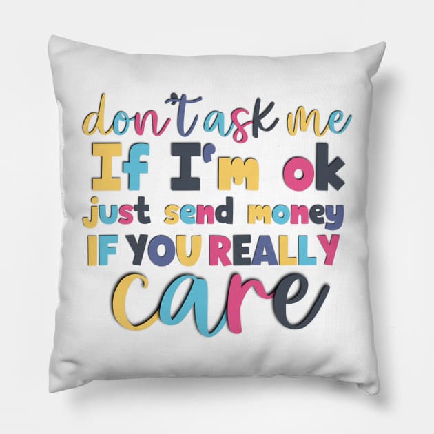 Don't ask me If I'm ok funny saying Pillow by Luckymoney8888