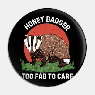Honey Badger Too Fab To Care Pin