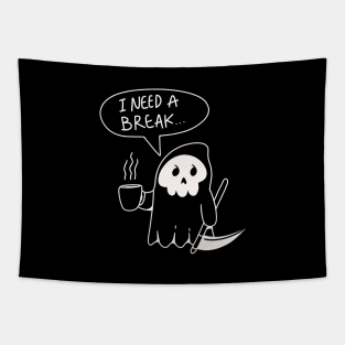 I Need a Break Mr. Grim Reaper Tapestry