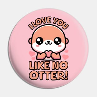 I Love You Like No Otter! Cute Otter Pun! Pin