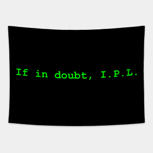 SysAdmin life advice : If in doubt, I.P.L. Tapestry