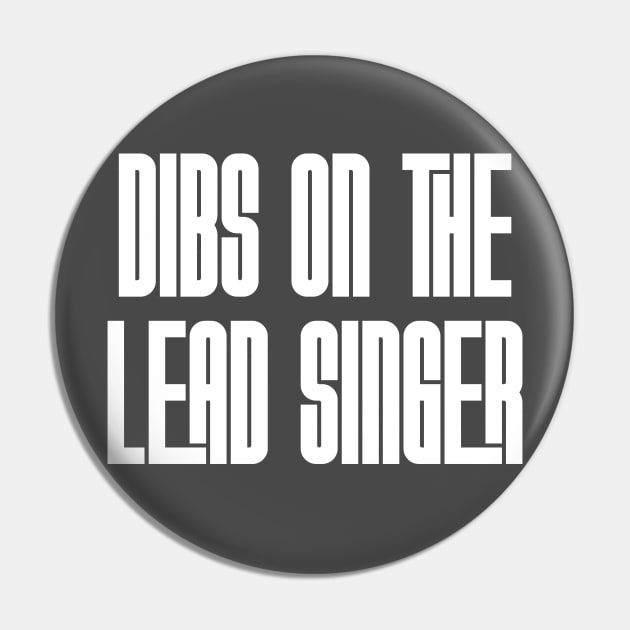 Dibs on the Lead Singer Pin by Rad Love