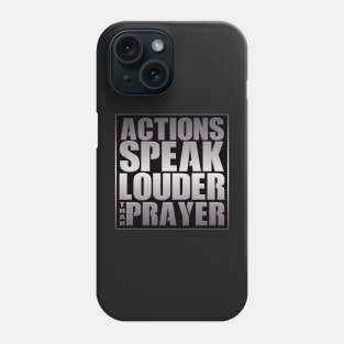 Action Louder Than Prayer Phone Case