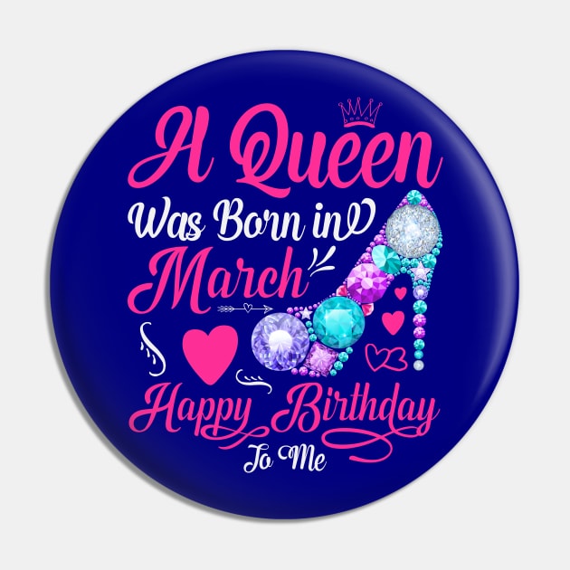 A Queen Was Born In March-Happy Birthday T-Shirt Pin by Creative Town