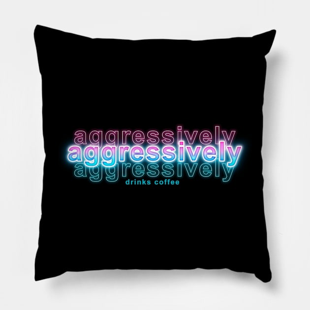 Aggressively Drinks Coffee Pillow by Sanzida Design