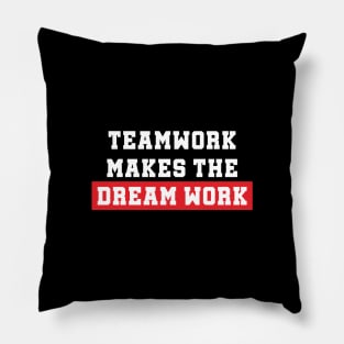 Teamwork Makes The Dream Work Pillow