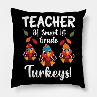 Teacher Of Smart 1st Grade Turkeys Students Thanksgiving Day Pillow