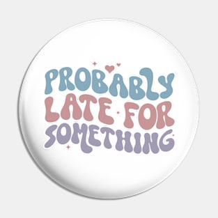 Probably late for Something, Funny Adulting Shirts 2023, Sarcasm 2023, Birthday Gifts 2024, Funny Christmas Gifts 2023 Pin