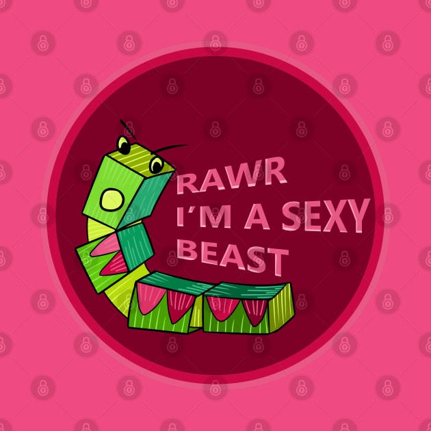 Caterpillar Francine Says Rawr I'm a Sexy Beast by JonGrin