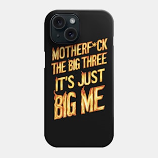 Motherf*uck The Big Three It's Just Big Me Phone Case