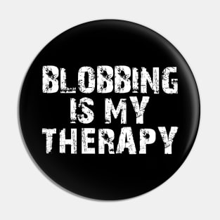 Blobbing Is My Therapy Pin